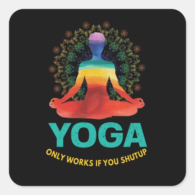 Yoga only works if you shut up    square sticker (Front)