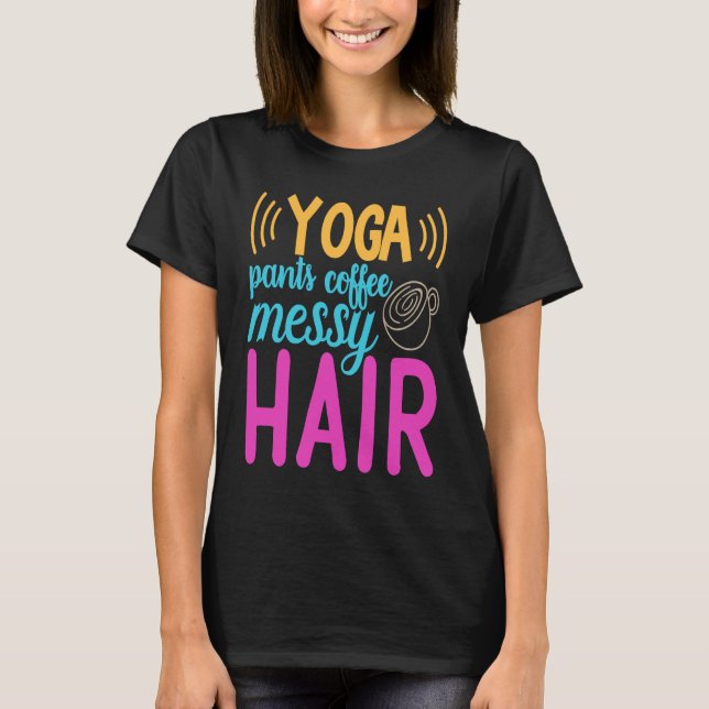 Yoga Pants Coffee Messy Hair Homeschool Mum T-Shirt (Front)