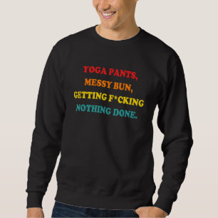 Yoga Pants Messy Bun Getting Fcking Nothing Done Sweatshirt