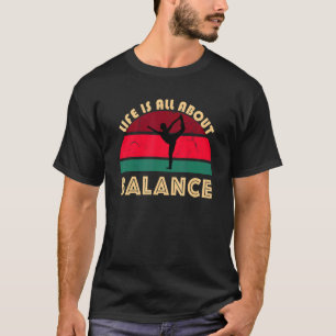 Yoga Pose Life Is All About Balance Dancer Stress  T-Shirt