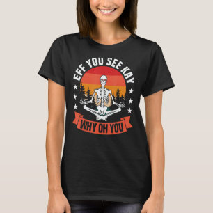 Yoga Poses EFF You See Kay Why Oh You Yoga Mat Yog T-Shirt