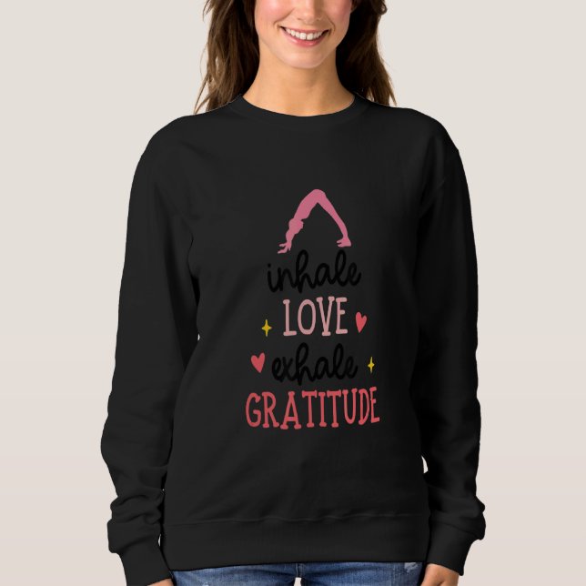 Yoga Quote For Women Cute Yoga Saying Inhale Love Sweatshirt (Front)