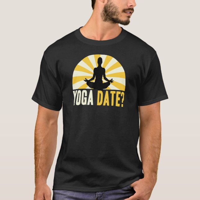 Yoga Quote Yoga Date Saying T-Shirt (Front)