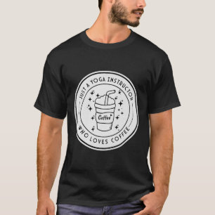 Yoga Quotes Yoga Instructor Coffee T-Shirt