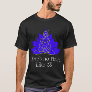 Yoga S There S No Place Like Om T-Shirt