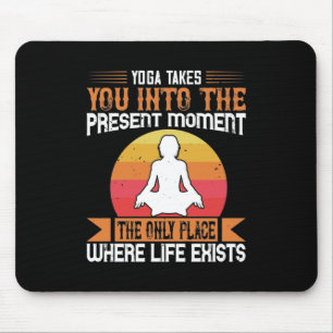 Yoga Takes You To The Only Place Where Life Exists Mouse Pad