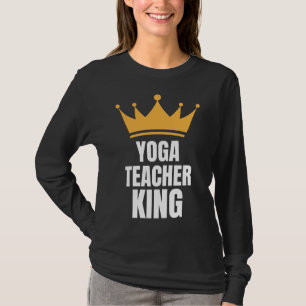 Yoga Teacher King Perfect Birthday Idea T-Shirt