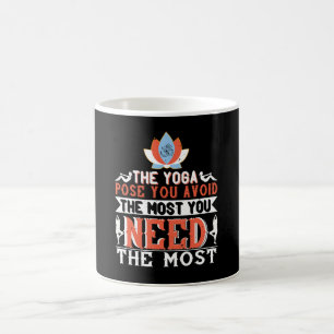 Yoga - The Yoga Pose You Avoid You Need Most Coffee Mug