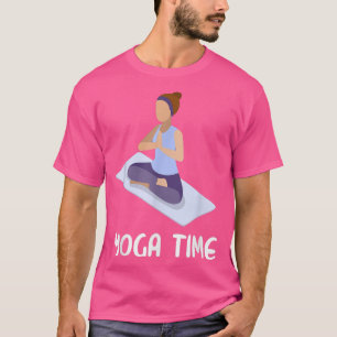 Yoga Time Motivation meditation vibes yoga lover  T-Shirt