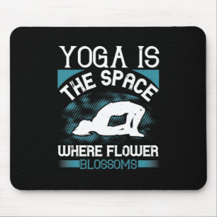 Yoga - Yoga Is The Space Where Flowers Blossoms Mouse Pad