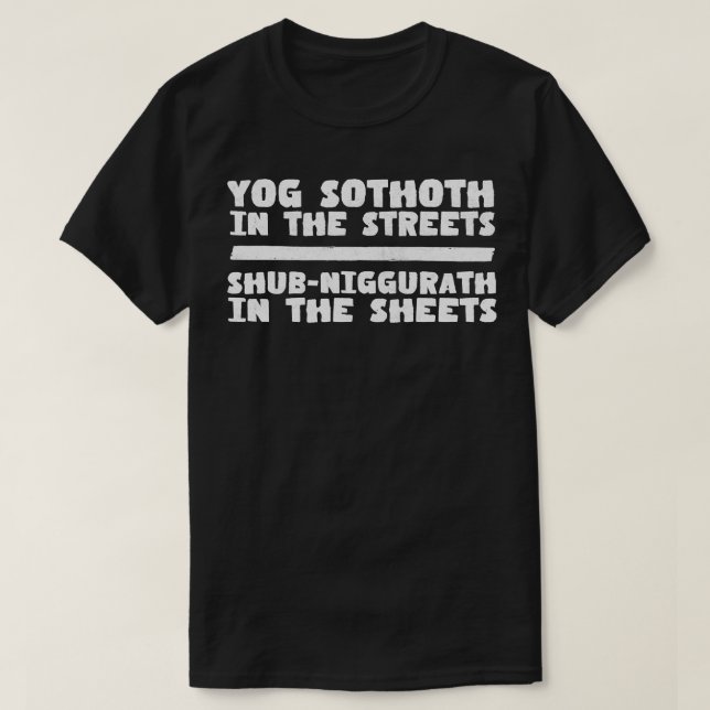 YogSothoth In The Streets ShubNiggurath In The She T-Shirt (Design Front)