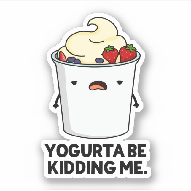 Yogurta Be Kidding Me Funny Yogurt Pun  (Front)