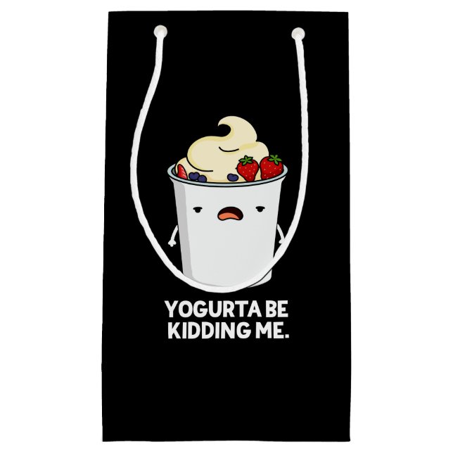 Yogurta Be Kidding Me Funny Yogurt Pun Dark BG Small Gift Bag (Front)