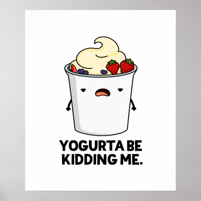 Yogurta Be Kidding Me Funny Yogurt Pun Poster (Front)