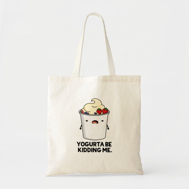 Yogurta Be Kidding Me Funny Yogurt Pun  Tote Bag (Front)