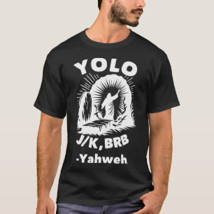 Yolo Jk Brb Jesus Yahweh Resurrection Christian Ea T-Shirt
