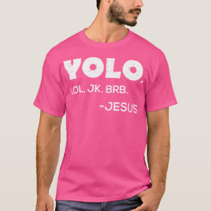 Yolo Lol Jk Brb - Funny Jesus T-Shirt