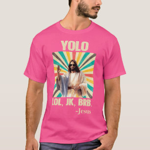 Yolo Lol Jk Brb Jesus Funny Easter Christians Resu T-Shirt