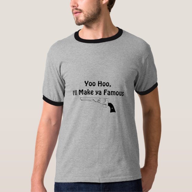 Yoo Hoo,I'll Make ya Famous T-Shirt (Front)