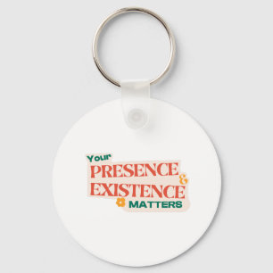 yor presence and existence matters design key ring