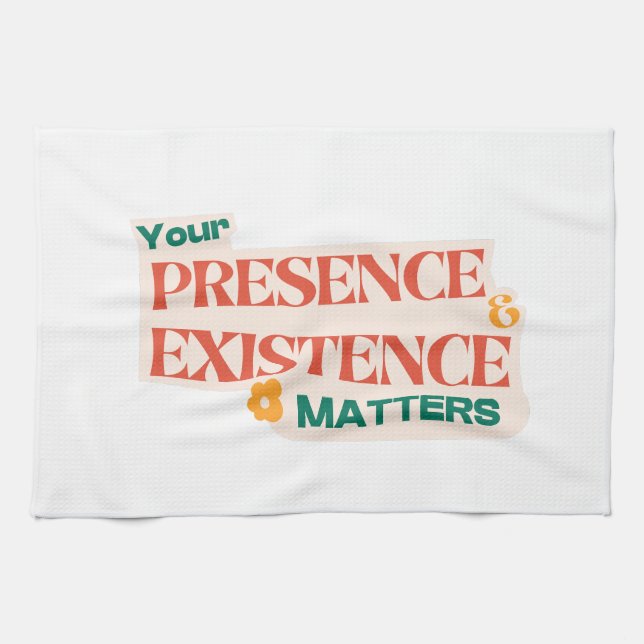 yor presence and existence matters design  tea towel (Horizontal)