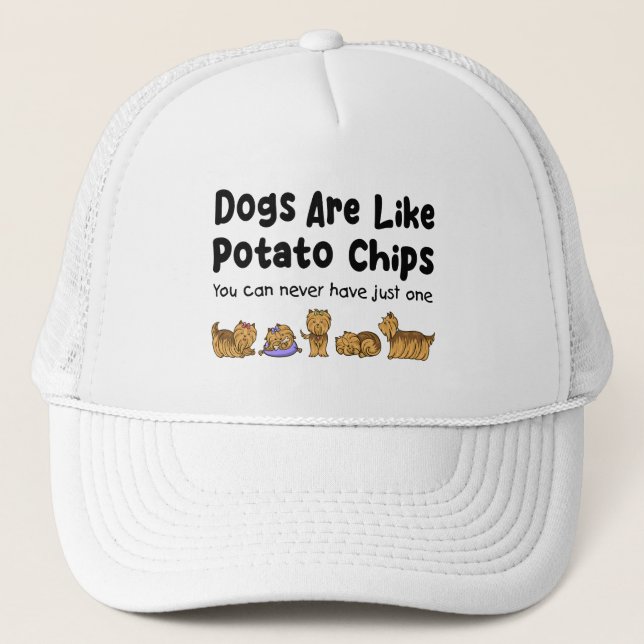 Yorki Dogs Are Like Potato Chips You Can Never Trucker Hat (Front)