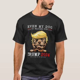 Yorkie Dog Even My Dog Is Waiting For Trump 2024  T-Shirt
