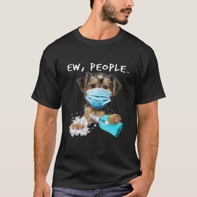 Yorkie Ew People Dog Wearing A Face Mask T-Shirt (Front)