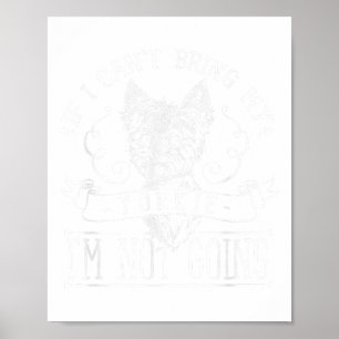 Yorkie - If I Can't Bring My Yorkie Tee Poster