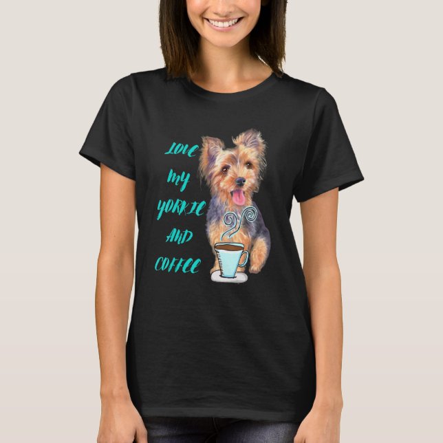 Yorkie Love My Yorkie And Coffee Yorkshire Terrier T-Shirt (Front)