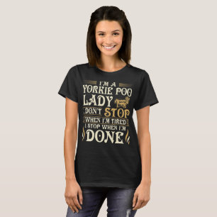 Yorkie Poo Lady Stop When Done Gift T-Shirt