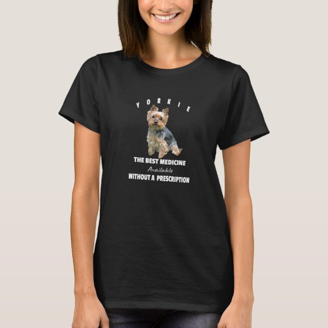 Yorkie Puppy The Best Medicine Yorkshire Terrier O T-Shirt (Front)