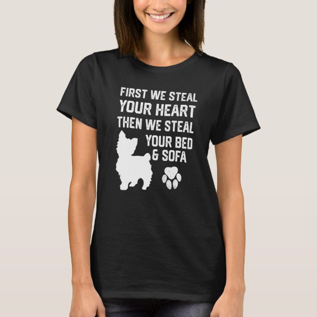 Yorkie Steal Your Heart Steal Your Bed and Sofa T-Shirt (Front)