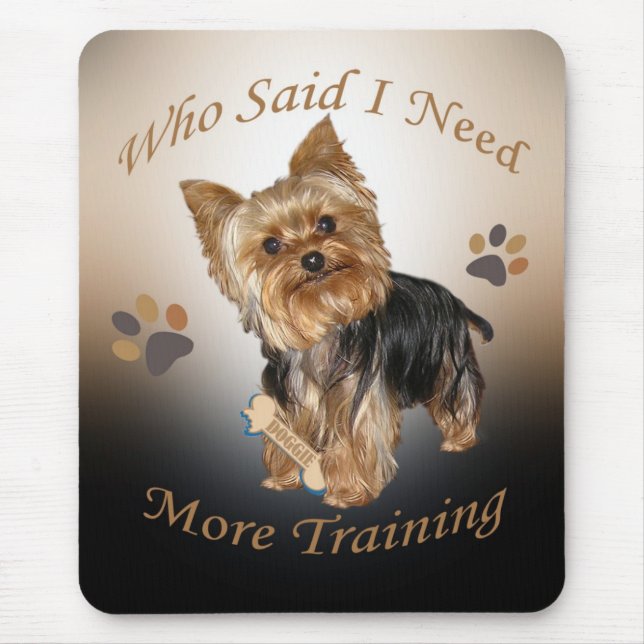 Yorkie Who Said I Need More Training Mouse Pad (Front)