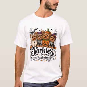 Yorkies Because People are Creepy Funny Halloween T-Shirt