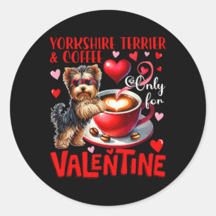 Yorkshire Terrier And Coffee Only For Valentine Jo Classic Round Sticker