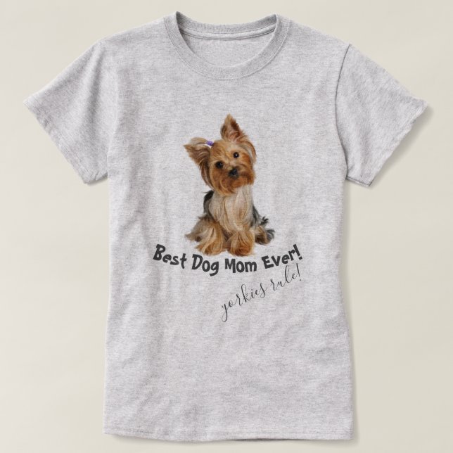 Yorkshire Terrier  Best Dog Mum Ever T-Shirt (Design Front)