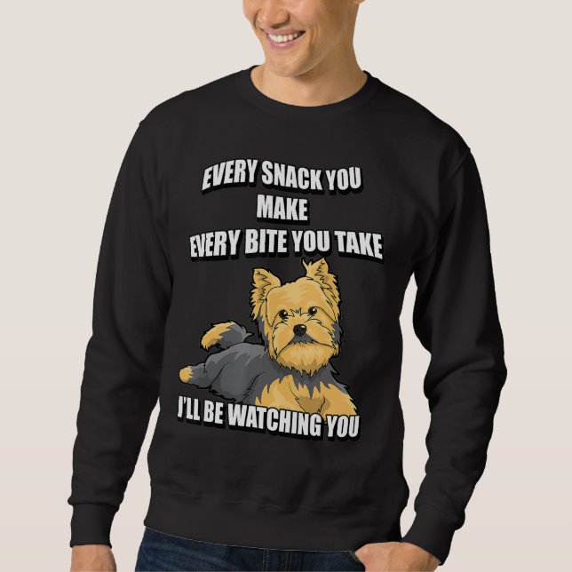 Yorkshire Terrier Funny Meme Every Snack I'll Be W Sweatshirt (Front)