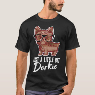 Yorkshire Terrier Gift Just Little Bit Dorkie York T-Shirt