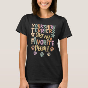 Yorkshire Terriers Are My Favorite People, Funny D T-Shirt