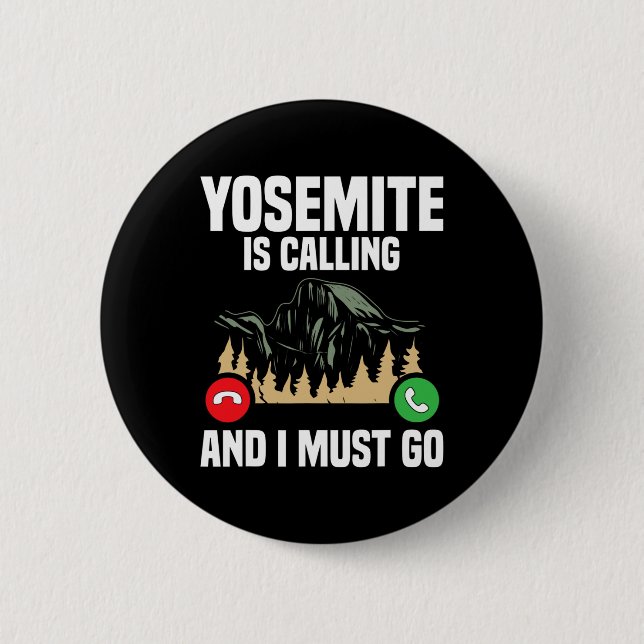 Yosemite Is Calling I Must Go Vacation National Pa 6 Cm Round Badge (Front)