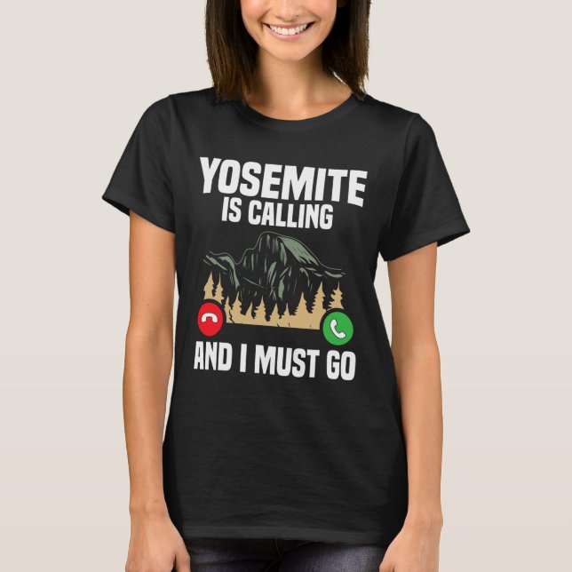 Yosemite Is Calling I Must Go Vacation National Pa T-Shirt (Front)