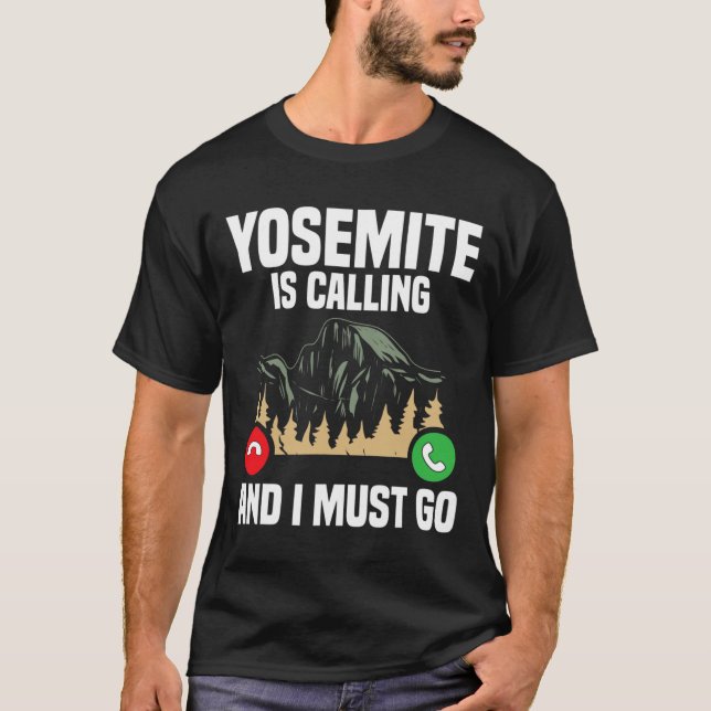 Yosemite Is Calling I Must Go Vacation National Pa T-Shirt (Front)