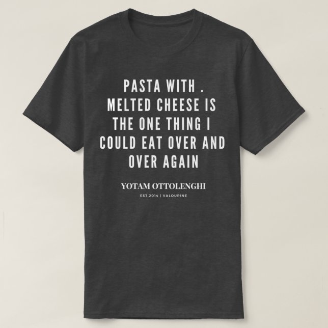 Yotam Ottolenghi Quote about Pasta Melted Cheese M T-Shirt (Design Front)