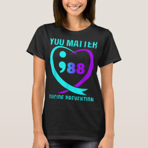 You 988 Suicide Prevention Awareness  T-Shirt