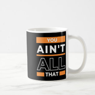 You aint all that sports basketball trash talk gu coffee mug