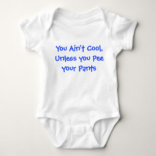 You Ain't cool unless you pee your pants Baby Bodysuit