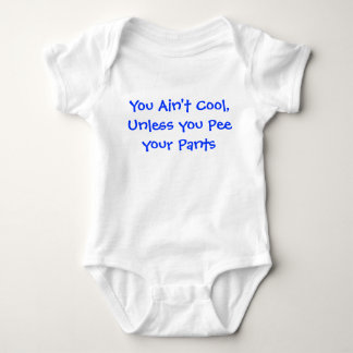You Ain't cool unless you pee your pants Baby Bodysuit