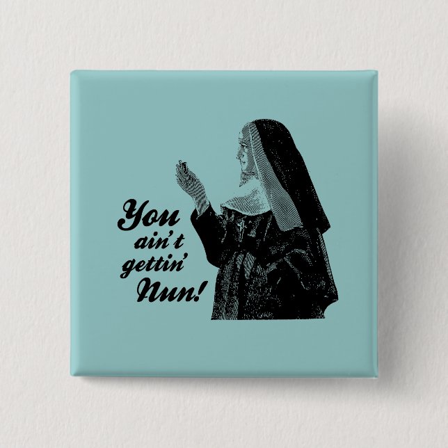 You ain't gettin' Nun 15 Cm Square Badge (Front)