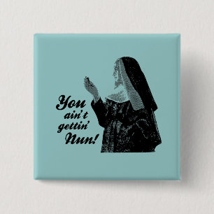 You ain't gettin' Nun 15 Cm Square Badge